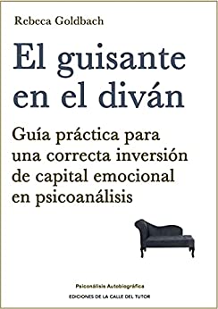 El guisante en el diván: Guía práctica para una correcta inversión de capital emocional en psicoanálisis