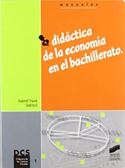 Didáctica de la economía en el bachillerato (Didáctica de las ciencias sociales. Manuales nº 1)