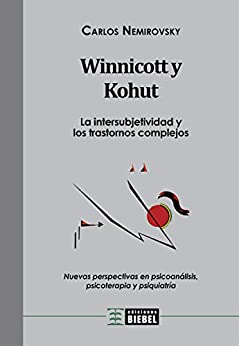 Winnicott y Kohut – La intersubjetividad y los trastornos complejos: Nuevas perspectivas en psicoanálisis, psicoterapia y psiquiatría