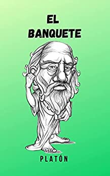 El Banquete. : Una obra imponente de uno de los grandes pensadores de la filosofia griega