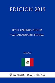 Ley de Caminos, Puentes y Autotransporte Federal (México) (Edición 2019)