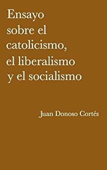 Ensayo sobre el catolicismo, el liberalismo y el socialismo