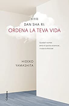 Dan-Sha-Ri. Ordena la teva vida: Quedat només amb el que és essencial … i troba la felicitat! (NO FICCIÓ COLUMNA) (Catalan Edition)