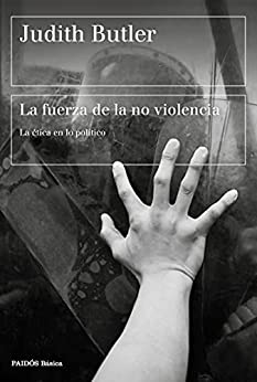 La fuerza de la no violencia: La ética en lo político (Básica)
