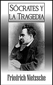 Sócrates y La Tragedia (Spanish Edition): Friedrich Nietzsche