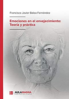 Emociones en el envejecimiento: Teoría y práctica