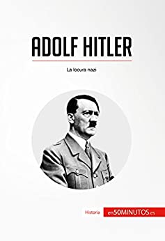 Adolf Hitler: La locura nazi (Historia)