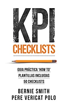 KPI Checklists: Crea KPIs e informes de valor en los que puedas confiar, usando checklists como guía paso a paso