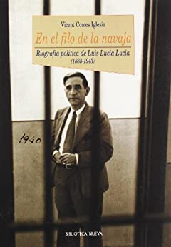 En el filo de la navaja: Biografía política de Luis Lucia Lucia (1888-1943) (HISTORIA nº 45)
