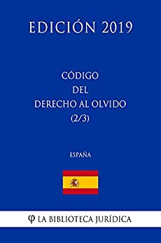 Código del Derecho al Olvido (2/3) (España) (Edición 2019)