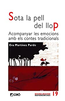 Sota la pell del llop. Acompanyar les emocions amb els contes tradicionals (MICRO-MACRO REFERENCIES Book 19) (Catalan Edition)