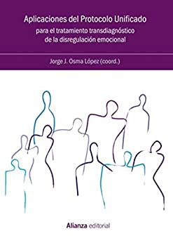 Aplicaciones del Protocolo Unificado para el tratamiento transdiagnóstico de la disregulación emocional (El libro universitario – Manuales)