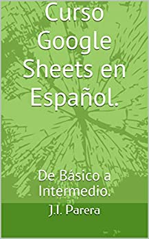 Curso Google Sheets en Español.: De Básico a Intermedio.
