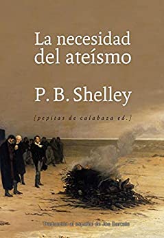 La necesidad del ateísmo de P. B. Shelley – Traducción de Joe Barcala