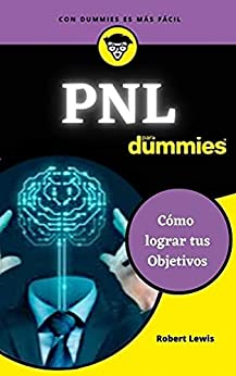 PNL Para Dummies: Cómo Lograr Tus Objetivos / NLP For Dummies: How To Achieve Your Goals