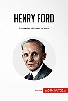 Henry Ford: El automóvil al alcance de todos (Historia)
