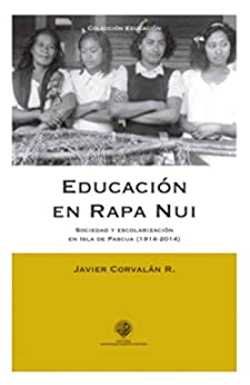 Educación en Rapa Nui: Sociedad y escolarización en Isla de Pascua (1914-2014)