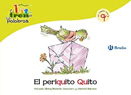 El periquito Quito: Un cuento con la Q (Castellano - A Partir De 3 Años - Libros Didácticos - El Tren De Las Palabras nº 23)