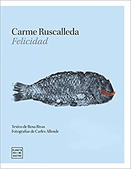 Felicidad: Textos de Rosa Rivas. Fotografías de Carles Allende (Grandes chefs)