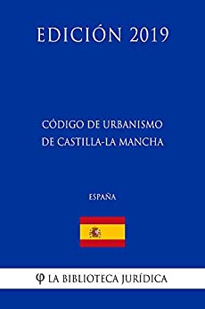 Código de Urbanismo de Castilla-La Mancha (España) (Edición 2019)