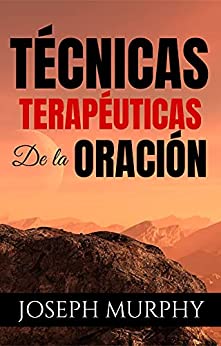 Técnicas Terapéuticas de la Oración: (Spanish Edition)