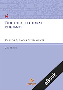 Derecho electoral peruano: 2da. edición (Palestra del Bicentenario nº 5)