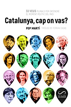 Catalunya, cap on vas?: 33 veus plurals per entendre el moment polític del país (#Periodisme) (Catalan Edition)