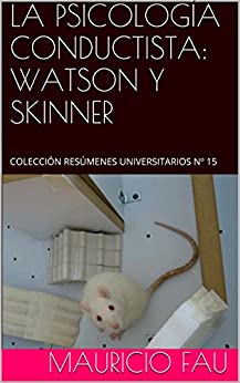 LA PSICOLOGÍA CONDUCTISTA: WATSON Y SKINNER: COLECCIÓN RESÚMENES UNIVERSITARIOS Nº 15 (TEMAS DE PSICOLOGÍA)