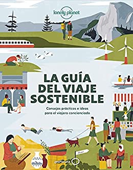 La guía del viaje sostenible: Consejos prácticos e ideas para el viajero concienciado (Viaje y aventura)