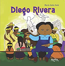 DIEGO RIVERA: biografías para niños (ARTISTAS PLÁSTICOS: BIOGRAFÍAS INFANTILES)