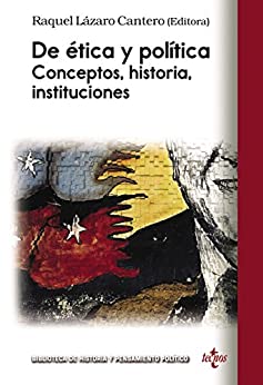 De ética y política: Conceptos, historia, instituciones (Biblioteca de Historia y Pensamiento Político)