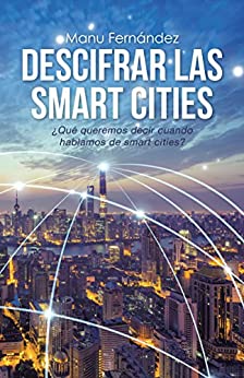 Descifrar las smart cities: ¿Qué queremos decir cuando hablamos de smart cities?