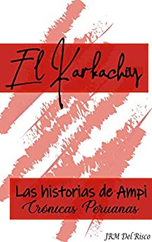 El Karkachiy: Crónicas Peruanas (La serie de Ampi nº 1)