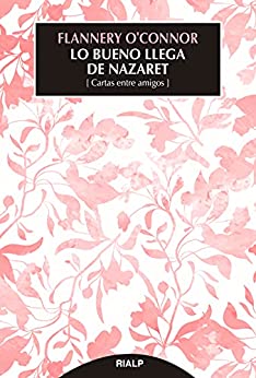 Lo bueno llega de Nazaret: Cartas entre amigos (Narraciones y novelas)