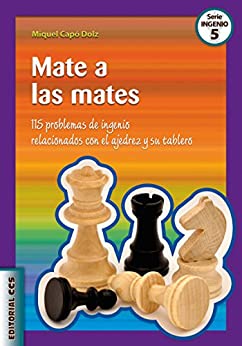 Mate a las mates: 115 problemas de ingenio relacionados con el ajedrez y su tablero (Ciudad de las ciencias nº 5)