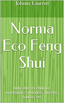 Norma Eco Feng Shui: Aplicable en edificios construidos: viviendas, hoteles, bancos, etc