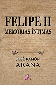 Felipe II: Memorias íntimas (Novela)