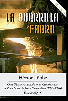 La guerrilla fabril: Clase obrera e izquierda en la Coordinadora Interfabril de Zona Norte (1975-1976)