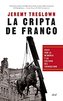 La cripta de Franco: Viaje por la memoria y la cultura del franquismo (Ariel)