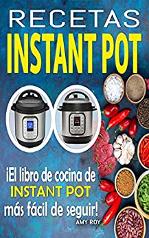 Recetas Instant Pot: Recetas fáciles, paso a paso con fotos para platos simples y deliciosos