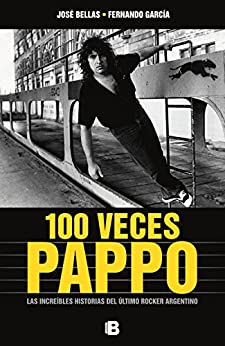 100 Veces Pappo: Las increíbles historias del último rocker argentino