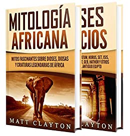 Mitos africanos y dioses egipcios: Una guía fascinante sobre la mitología africana y los dioses del antiguo Egipto