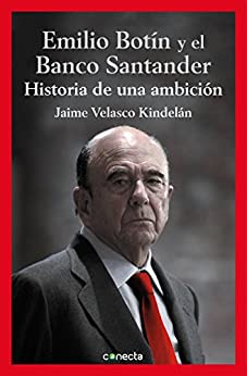 Emilio Botín y el Banco Santander: Historia de una ambición