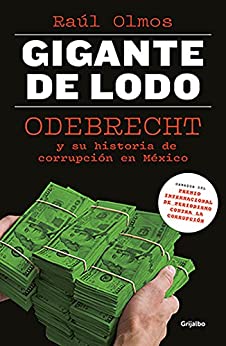 Gigante de lodo: Odebrecht y su historia de corrupción en México