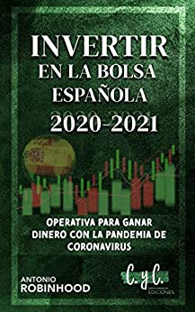 Invertir en la bolsa española 2020 2021: Operativa para ganar dinero con la pandemia de coronavirus (Inversiones en bolsa con inteligencia nº 2)