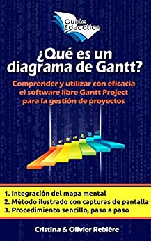 ¿Qué es un diagrama de Gantt?: Comprender y utilizar con eficacia el software libre Gantt Project para la gestión de proyectos (eGuide Education nº 2)