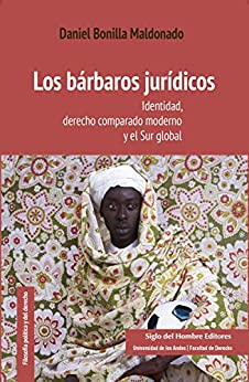 Los bárbaros jurídicos: Identidad, derecho comparado moderno y el Sur global (Filosofía política y del derecho)