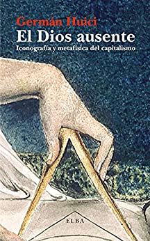 El Dios ausente: Iconografía y metafísica del capitalismo (Elba)