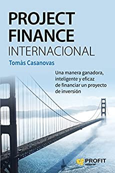 Project Finance Internacional: Una manera ganadora, inteligente y eficaz de financiar un proyecto de inversión