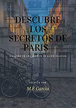 DESCUBRE LOS SECRETOS DE PARIS: Viajando en los barrios de la Revolución (Descubriendo los Secretos de Paris nº 1)